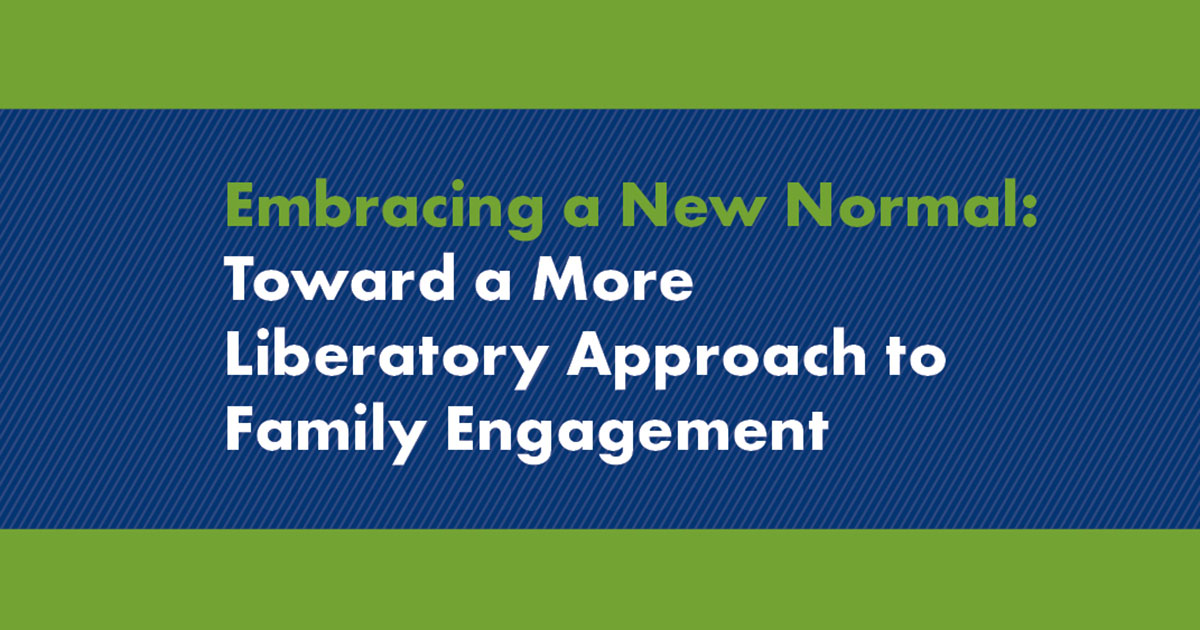 Embracing a New Normal: Toward a More Liberatory Approach to Family Engagement