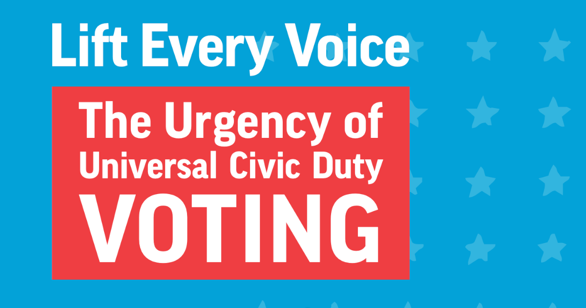Lift Every Voice: The Urgency of Universal Civic Duty Voting